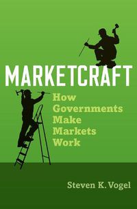 Cover image for Marketcraft: How Governments Make Markets Work