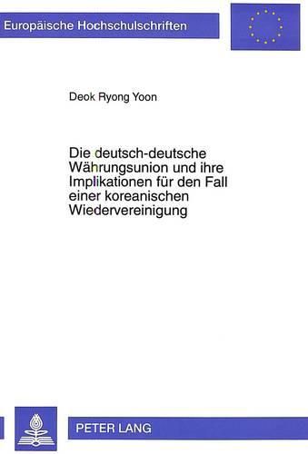 Cover image for Die Deutsch-Deutsche Waehrungsunion Und Ihre Implikationen Fuer Den Fall Einer Koreanischen Wiedervereinigung