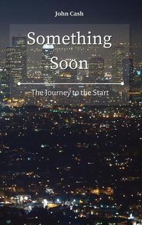 Cover image for Something Soon: The Journey to the Start