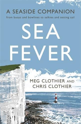 Cover image for Sea Fever: A Seaside Companion: from buoys and bowlines to selkies and setting sail