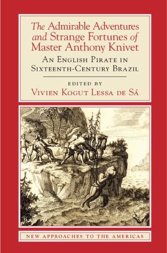 Cover image for The Admirable Adventures and Strange Fortunes of Master Anthony Knivet: An English Pirate in Sixteenth-Century Brazil