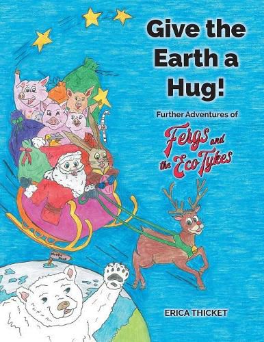 Cover image for Give Earth a Hug: Further Adventures of Fergs and the Eco Tykes