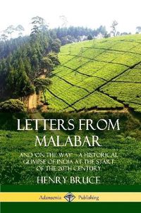 Cover image for Letters from Malabar: And `On the Way' - A Historical Glimpse of India at the Start of the 20th Century