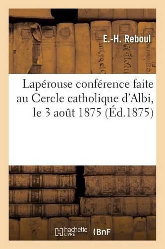 Laperouse Conference Faite Au Cercle Catholique d'Albi, Le 3 Aout 1875