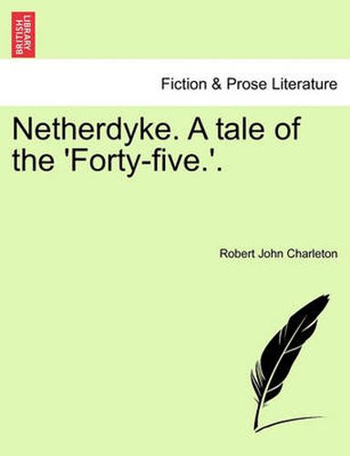 Cover image for Netherdyke. a Tale of the 'Forty-Five.'.