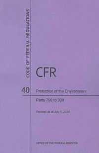 Cover image for Code of Federal Regulations Title 40, Protection of Environment, Parts 790-999, 2014