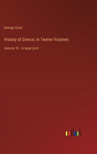 Cover image for History of Greece; In Twelve Volumes