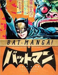 Cover image for Bat-Manga!: The Secret History Of Batman In Japan