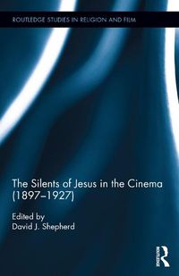 Cover image for The Silents of Jesus in the Cinema (1897-1927)