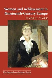 Cover image for Women and Achievement in Nineteenth-Century Europe