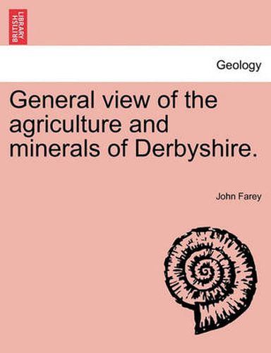 Cover image for General view of the agriculture and minerals of Derbyshire. VOL. II