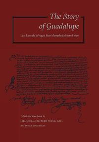 Cover image for The Story of Guadalupe: Luis Laso de la Vega's Huei tlamahuicoltica of 1649