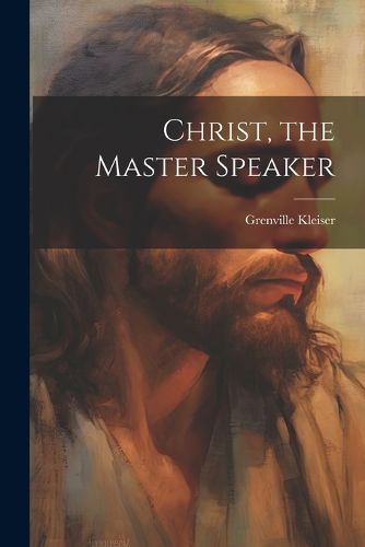 Cover image for Christ, the Master Speaker