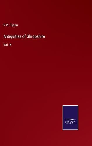 Cover image for Antiquities of Shropshire: Vol. X