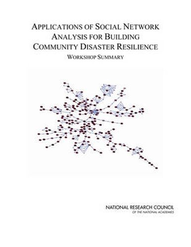 Applications of Social Network Analysis for Building Community Disaster Resilience: Workshop Summary