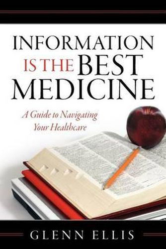 Cover image for Information is the Best Medicine: A Guide to Navigating Your Healthcare: A Guide to Navigation Your Healthcare