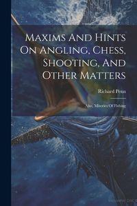 Cover image for Maxims And Hints On Angling, Chess, Shooting, And Other Matters