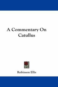 Cover image for A Commentary On Catullus