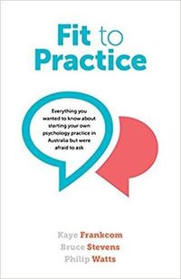 Cover image for Fit to Practice: Everything You Wanted to Know About Starting Your Own Psychology Practice in Australia But Were Afraid to Ask