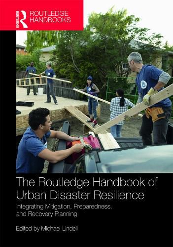 Cover image for The Routledge Handbook of Urban Disaster Resilience: Integrating Mitigation, Preparedness, and Recovery Planning