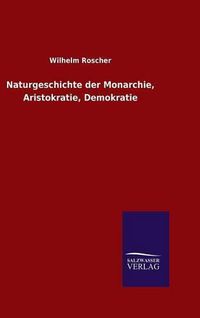 Cover image for Naturgeschichte der Monarchie, Aristokratie, Demokratie