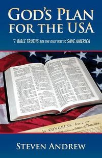 Cover image for God's Plan for the USA: 7 Bible Truths Are the Only Way to Save America