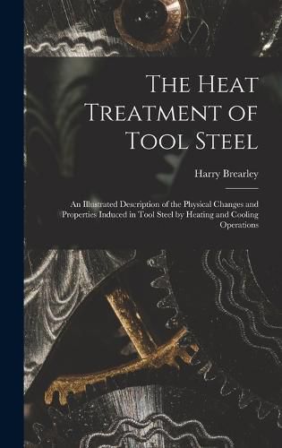 Cover image for The Heat Treatment of Tool Steel