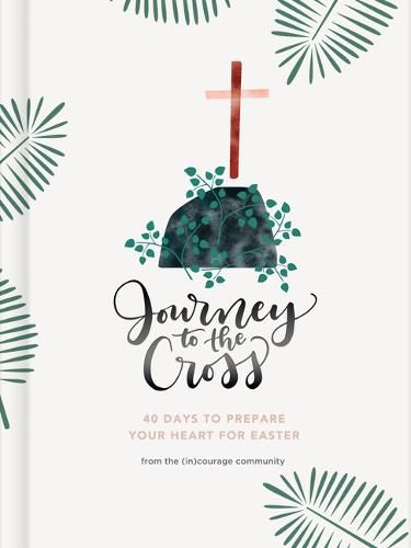 Cover image for Journey to the Cross: 40 Days to Prepare Your Heart For Easter