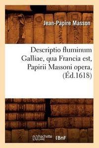 Cover image for Descriptio Fluminum Galliae, Qua Francia Est, Papirii Massoni Opera, (Ed.1618)