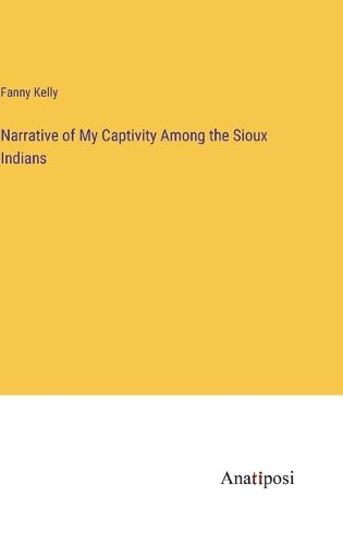 Cover image for Narrative of My Captivity Among the Sioux Indians