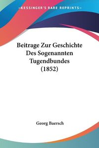 Cover image for Beitrage Zur Geschichte Des Sogenannten Tugendbundes (1852)