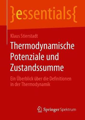 Cover image for Thermodynamische Potenziale Und Zustandssumme: Ein UEberblick UEber Die Definitionen in Der Thermodynamik