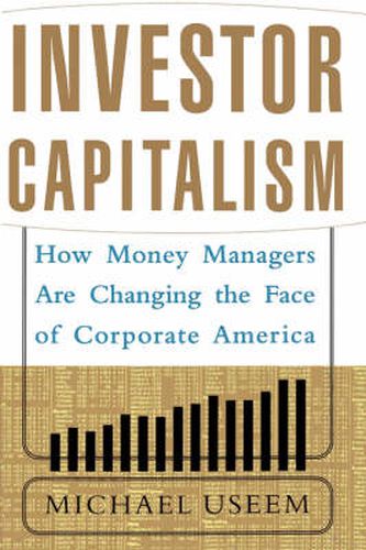 Cover image for Investor Capitalism: How Money Managers are Changing the Face of Corporate America