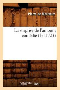 Cover image for La Surprise de l'Amour: Comedie (Ed.1723)