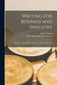 Cover image for Writing for Business and Industry: Reports, Letters, Minutes of Meetings, Memos, Dictation