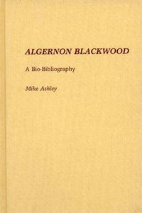 Cover image for Algernon Blackwood: A Bio-Bibliography