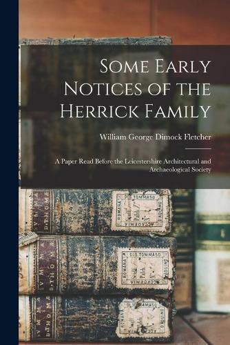 Some Early Notices of the Herrick Family: a Paper Read Before the Leicestershire Architectural and Archaeological Society