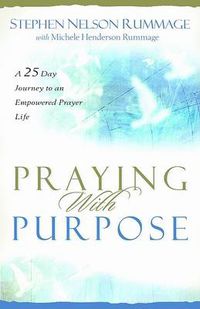 Cover image for Praying with Purpose: A 28-Day Journey to an Empowered Prayer Life