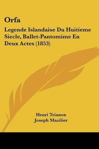 Orfa: Legende Islandaise Du Huitieme Siecle, Ballet-Pantomime En Deux Actes (1853)