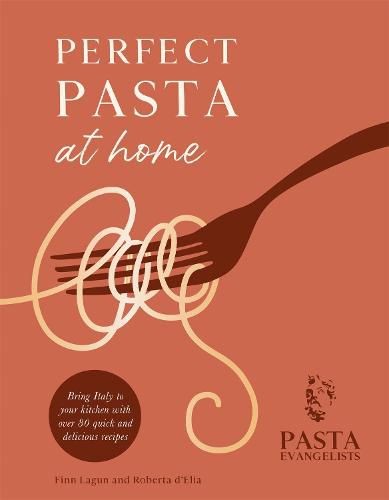 Cover image for Perfect Pasta at Home: Bring Italy to your kitchen with over 80 quick and delicious recipes