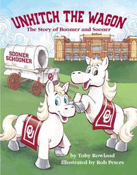 Cover image for Unhitch the Wagon: The Story of Boomer and Sooner