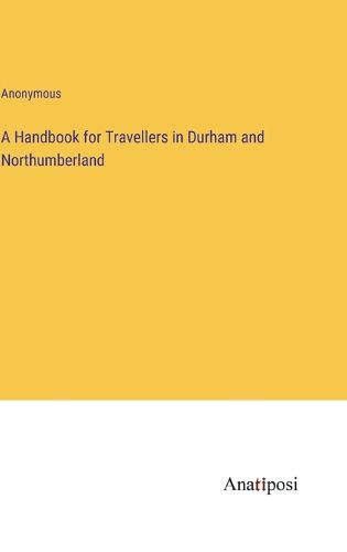 Cover image for A Handbook for Travellers in Durham and Northumberland