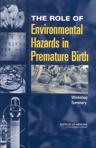 The Role of Environmental Hazards in Premature Birth: Workshop Summary