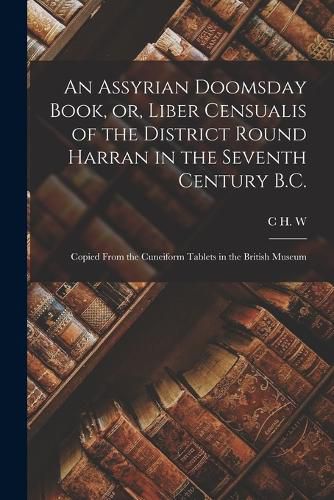 Cover image for An Assyrian Doomsday Book, or, Liber Censualis of the District Round Harran in the Seventh Century B.C.