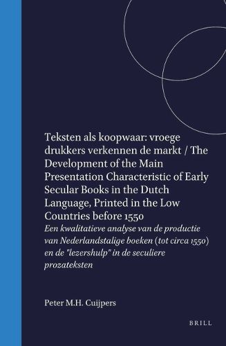 Cover image for Teksten Als Koopwaar: Vroege Drukkers Verkennen De Markt : Een Kwantitatieve Analyse Van De Productie Van Nederlandstalige Boeken (Tot Circa 1550) En De  Lezershulp  in De Seculiere Prozateksten