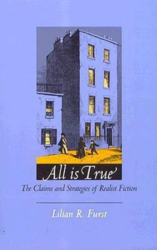 Cover image for All Is True: The Claims and Strategies of Realist Fiction