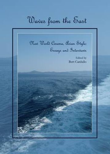 Waves from the East: New World Cinema, Asian Style; Essays and Interviews