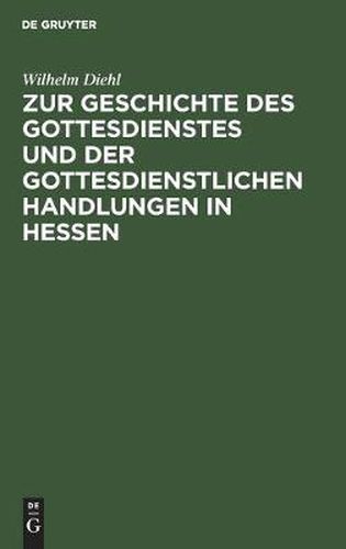 Cover image for Zur Geschichte des Gottesdienstes und der gottesdienstlichen Handlungen in Hessen