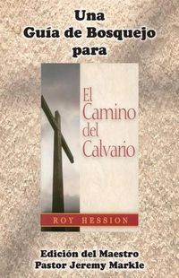 Cover image for Una Guia de Bosquejo para EL CAMINO DEL CALVARIO de Roy Hession (Edicion del Maestro)