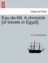 Cover image for Eau-de-Nil. a Chronicle [Of Travels in Egypt].